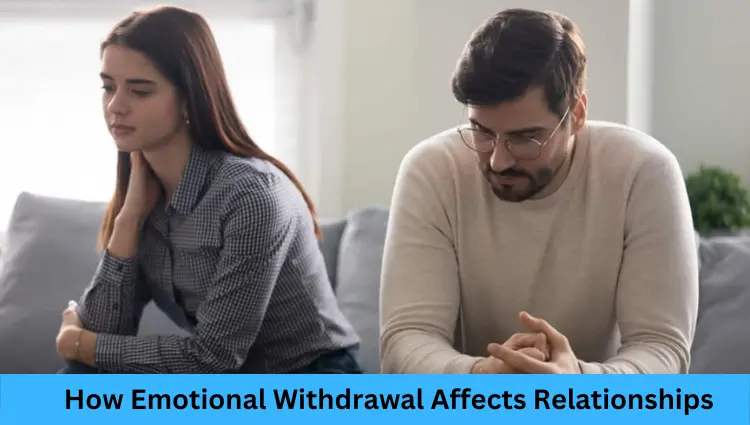 How Emotional Withdrawal Affects Relationships