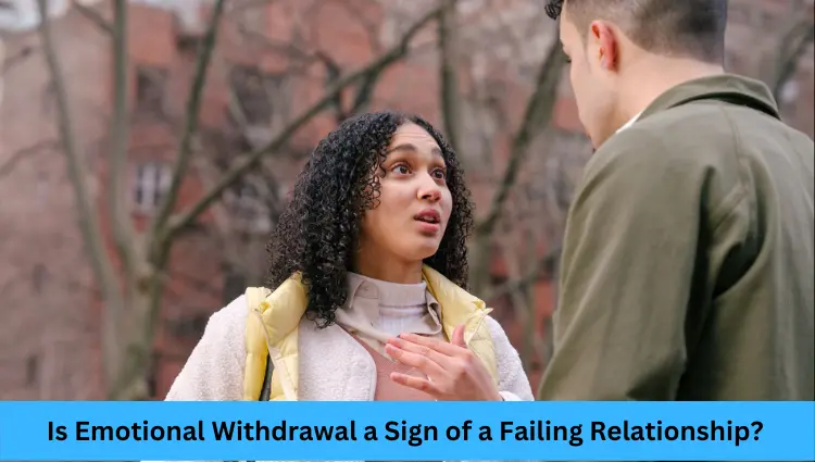 Is Emotional Withdrawal a Sign of a Failing Relationship?