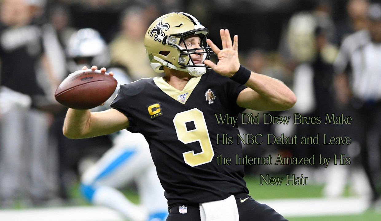 Why Did Drew Brees Make His NBC Debut and Leave the Internet Amazed by His New Hair